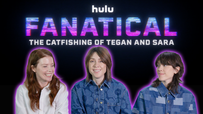 Fanatical: The Catfishing of Tegan and Sara